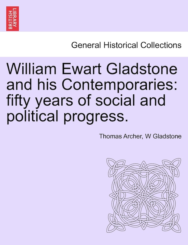Front cover_William Ewart Gladstone And His Contemporaries