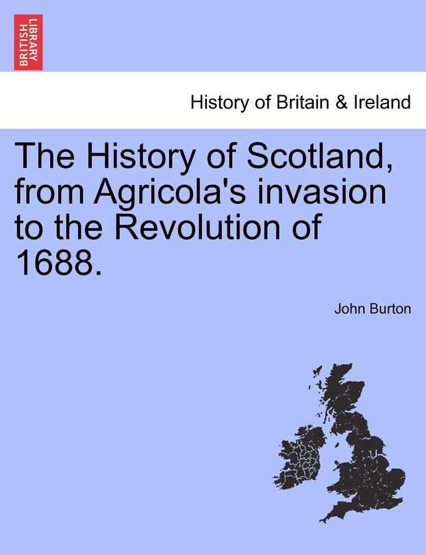 Couverture_The History Of Scotland, From Agricola's Invasion To The Revolution Of 1688.