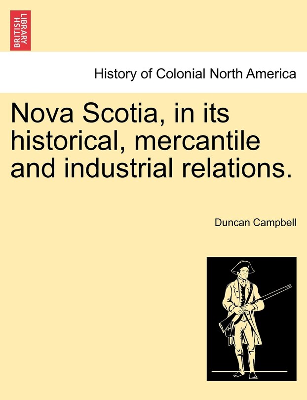 Front cover_Nova Scotia, In Its Historical, Mercantile And Industrial Relations.