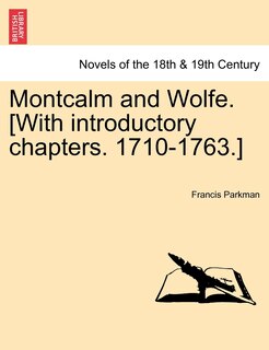 Front cover_Montcalm and Wolfe. [With introductory chapters. 1710-1763.] PART SEVENTH
