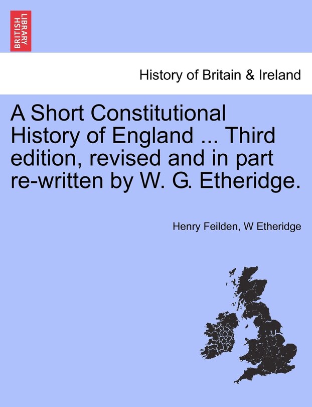 Front cover_A Short Constitutional History Of England ... Third Edition, Revised And In Part Re-written By W. G. Etheridge.