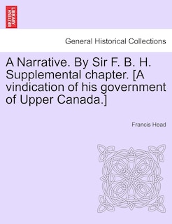Front cover_A Narrative. By Sir F. B. H. Supplemental Chapter. [a Vindication Of His Government Of Upper Canada.]