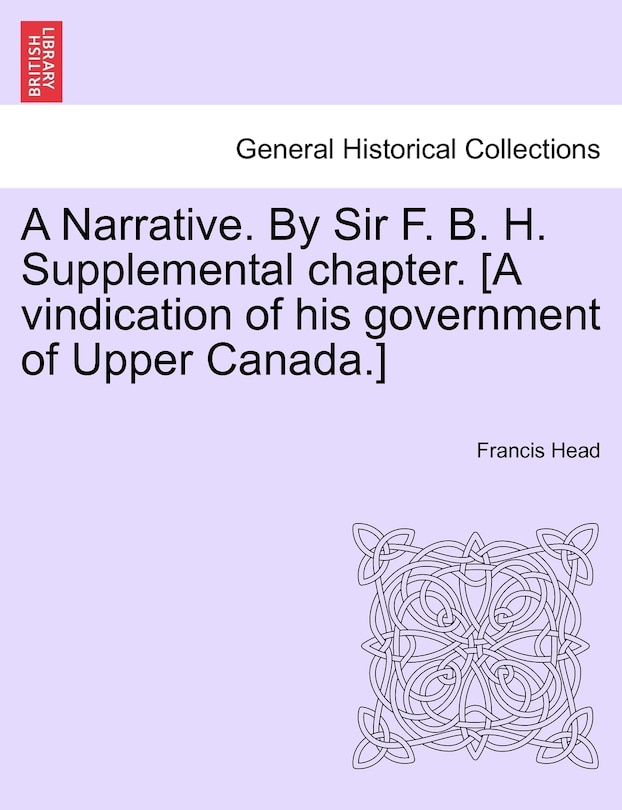 Front cover_A Narrative. By Sir F. B. H. Supplemental Chapter. [a Vindication Of His Government Of Upper Canada.]