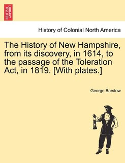 Couverture_The History Of New Hampshire, From Its Discovery, In 1614, To The Passage Of The Toleration Act, In 1819. [with Plates.]