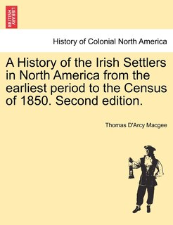 Front cover_A History Of The Irish Settlers In North America From The Earliest Period To The Census Of 1850. Second Edition.