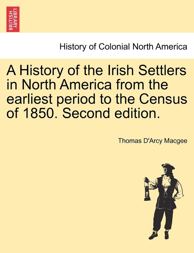 Front cover_A History Of The Irish Settlers In North America From The Earliest Period To The Census Of 1850. Second Edition.