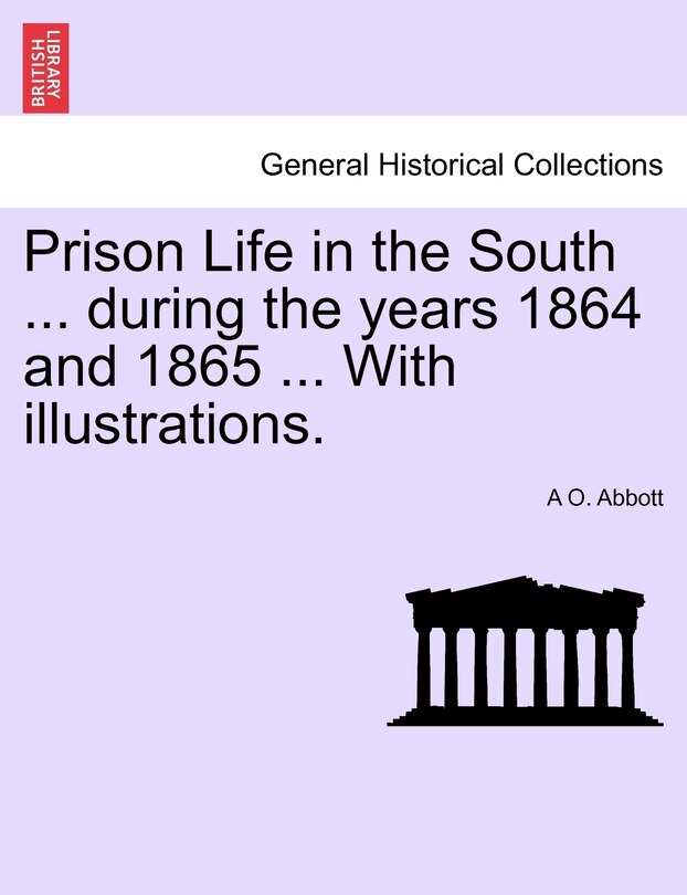 Front cover_Prison Life In The South ... During The Years 1864 And 1865 ... With Illustrations.