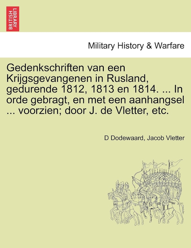 Couverture_Gedenkschriften Van Een Krijgsgevangenen In Rusland, Gedurende 1812, 1813 En 1814. ... In Orde Gebragt, En Met Een Aanhangsel ... Voorzien; Door J. De Vletter, Etc.