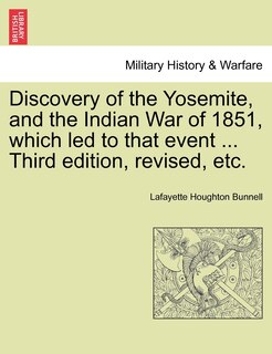 Front cover_Discovery Of The Yosemite, And The Indian War Of 1851, Which Led To That Event ... Third Edition, Revised, Etc.