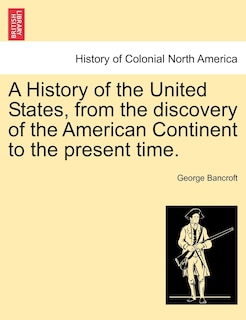 Front cover_A History Of The United States, From The Discovery Of The American Continent To The Present Time.