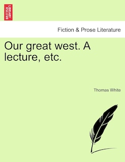 Couverture_Our Great West. A Lecture, Etc.