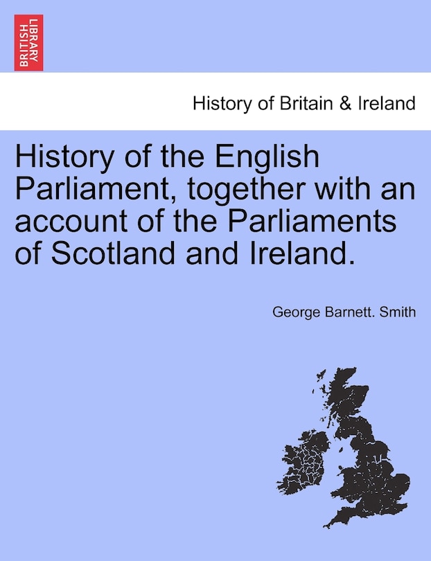 Front cover_History Of The English Parliament, Together With An Account Of The Parliaments Of Scotland And Ireland.