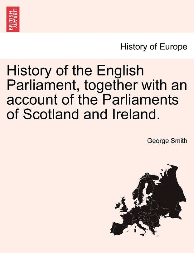 Front cover_History Of The English Parliament, Together With An Account Of The Parliaments Of Scotland And Ireland.