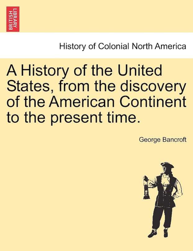 Front cover_A History Of The United States, From The Discovery Of The American Continent To The Present Time.