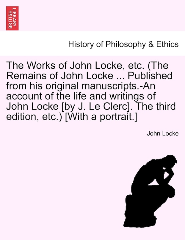 Couverture_The Works of John Locke, etc. (The Remains of John Locke ... Published from his original manuscripts.-An account of the life and writings of John Locke, vol. II, second edition.