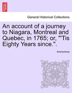 Couverture_An Account of a Journey to Niagara, Montreal and Quebec, in 1765; Or, 'tis Eighty Years Since..