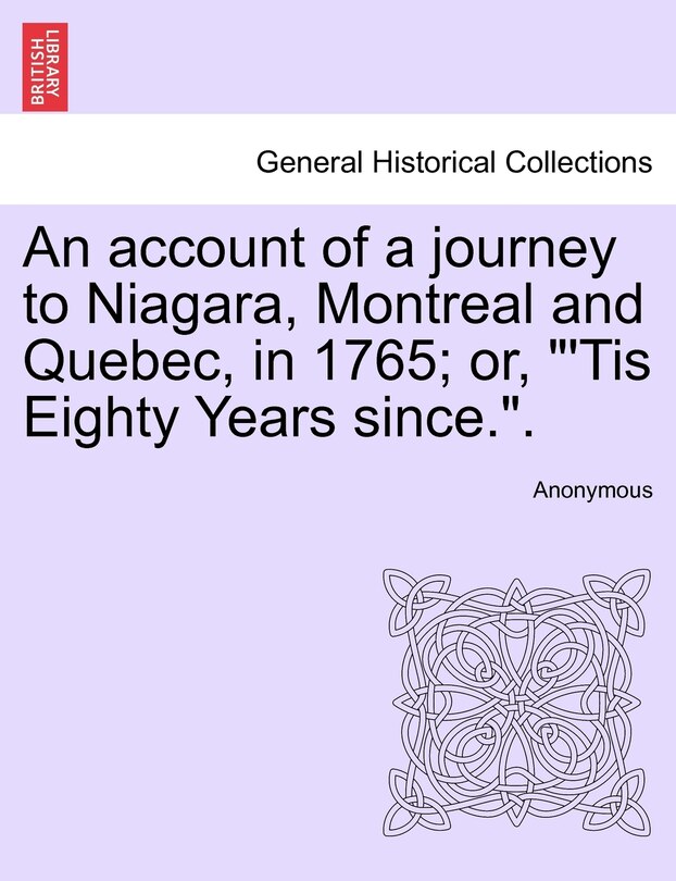 Couverture_An Account of a Journey to Niagara, Montreal and Quebec, in 1765; Or, 'tis Eighty Years Since..