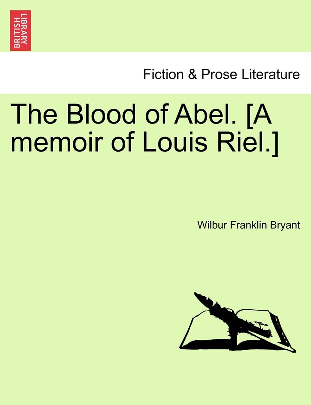 Front cover_The Blood Of Abel. [a Memoir Of Louis Riel.]