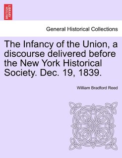 Couverture_The Infancy Of The Union, A Discourse Delivered Before The New York Historical Society. Dec. 19, 1839.