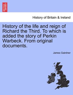 Front cover_History Of The Life And Reign Of Richard The Third. To Which Is Added The Story Of Perkin Warbeck. From Original Documents.