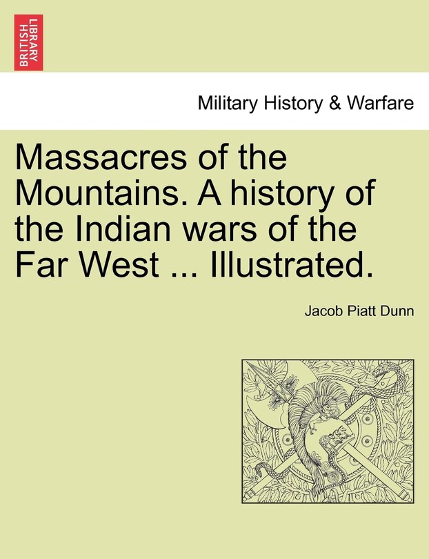 Front cover_Massacres Of The Mountains. A History Of The Indian Wars Of The Far West ... Illustrated.