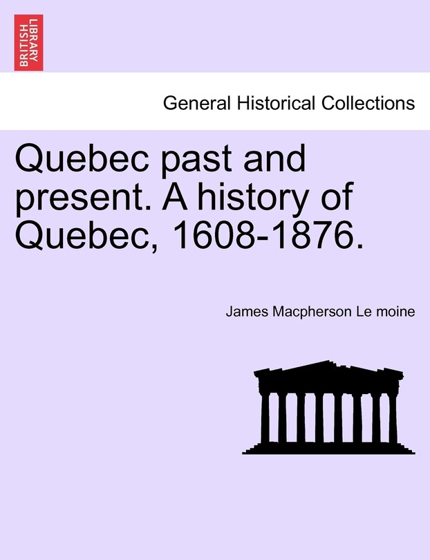 Front cover_Quebec Past And Present. A History Of Quebec, 1608-1876.