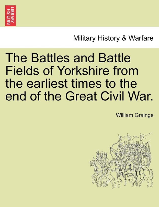 Couverture_The Battles And Battle Fields Of Yorkshire From The Earliest Times To The End Of The Great Civil War.