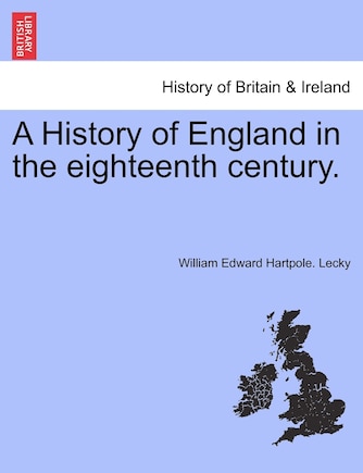 A History Of England In The Eighteenth Century.