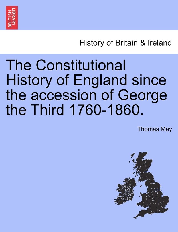 Front cover_The Constitutional History Of England Since The Accession Of George The Third 1760-1860.