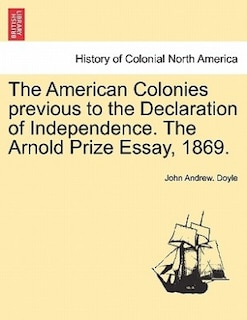 Front cover_The American Colonies Previous To The Declaration Of Independence. The Arnold Prize Essay, 1869.