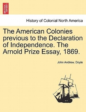 Front cover_The American Colonies Previous To The Declaration Of Independence. The Arnold Prize Essay, 1869.