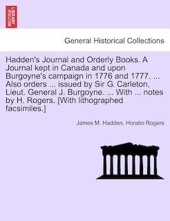 Front cover_Hadden's Journal And Orderly Books. A Journal Kept In Canada And Upon Burgoyne's Campaign In 1776 And 1777. ... Also Orders ... Issued By Sir G. Carleton, Lieut. General J. Burgoyne. ... With ... Notes By H. Rogers. [with Lithographed Facsimiles.]