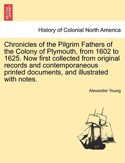 Couverture_Chronicles of the Pilgrim Fathers of the Colony of Plymouth, from 1602 to 1625. Now first collected from original records and contemporaneous printed documents, and illustrated with notes. second edition