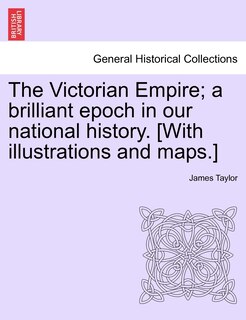 Front cover_The Victorian Empire; A Brilliant Epoch In Our National History. [with Illustrations And Maps.]