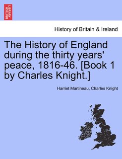 Front cover_The History Of England During The Thirty Years' Peace, 1816-46. [book 1 By Charles Knight.]
