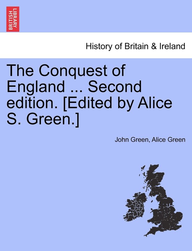 Front cover_The Conquest Of England ... Second Edition. [edited By Alice S. Green.]