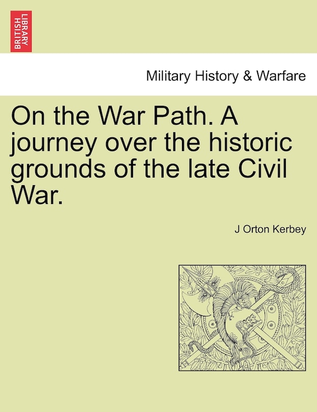Front cover_On The War Path. A Journey Over The Historic Grounds Of The Late Civil War.