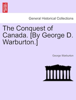 Couverture_The Conquest Of Canada. [by George D. Warburton.]
