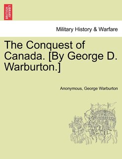 Front cover_The Conquest Of Canada. [by George D. Warburton.]