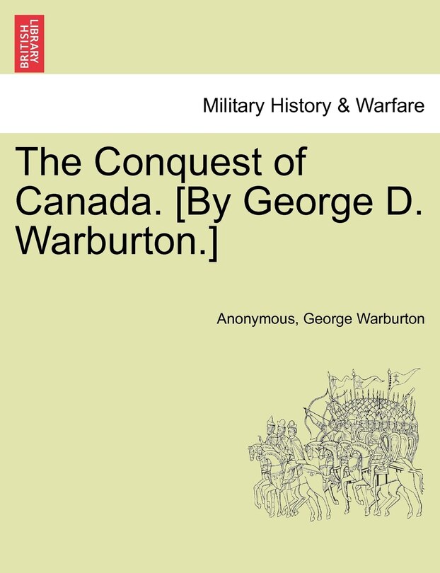 Front cover_The Conquest Of Canada. [by George D. Warburton.]