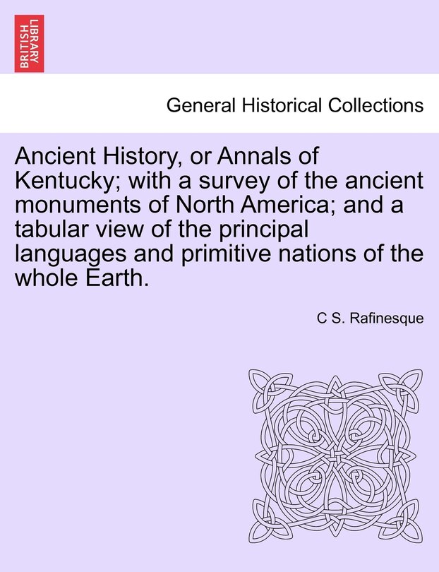 Front cover_Ancient History, Or Annals Of Kentucky; With A Survey Of The Ancient Monuments Of North America; And A Tabular View Of The Principal Languages And Primitive Nations Of The Whole Earth.