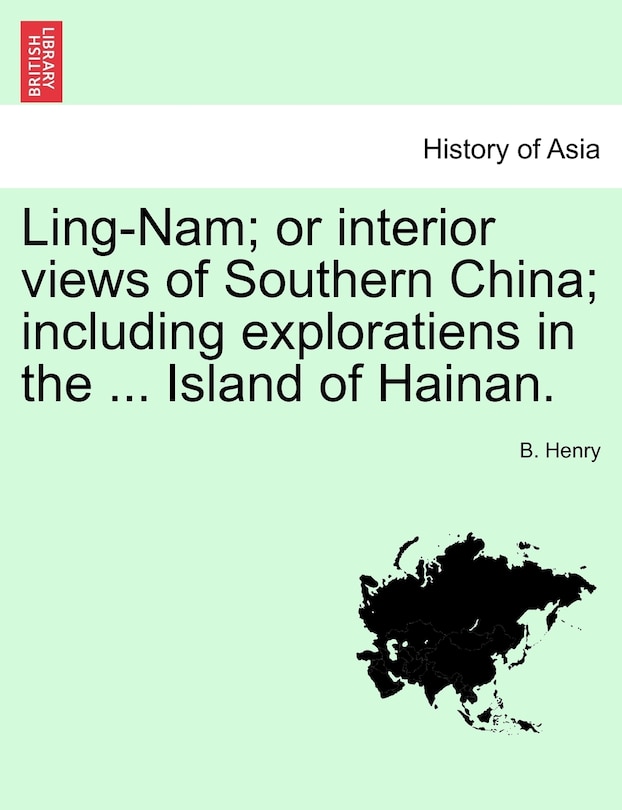 Front cover_Ling-nam; Or Interior Views Of Southern China; Including Exploratiens In The ... Island Of Hainan.