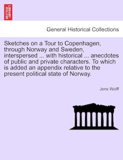 Front cover_Sketches on a Tour to Copenhagen, through Norway and Sweden, interspersed ... with historical ... anecdotes of public and private characters. To which is added an appendix relative to the present political state of Norway.