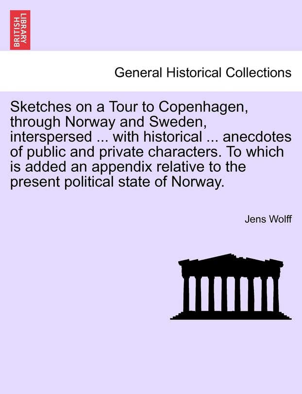 Front cover_Sketches on a Tour to Copenhagen, through Norway and Sweden, interspersed ... with historical ... anecdotes of public and private characters. To which is added an appendix relative to the present political state of Norway.