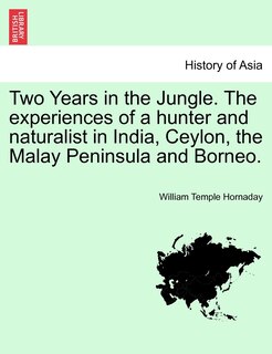 Front cover_Two Years In The Jungle. The Experiences Of A Hunter And Naturalist In India, Ceylon, The Malay Peninsula And Borneo.