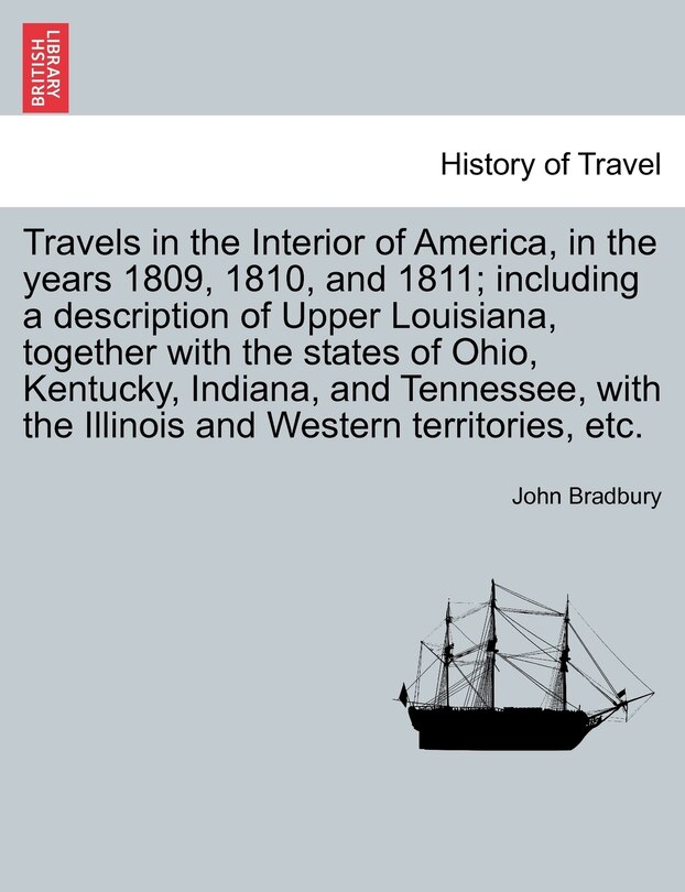 Couverture_Travels In The Interior Of America, In The Years 1809, 1810, And 1811; Including A Description Of Upper Louisiana, Together With The States Of Ohio, Kentucky, Indiana, And Tennessee, With The Illinois And Western Territories, Etc.