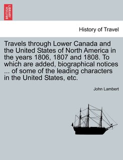 Couverture_Travels through Lower Canada and the United States of North America in the years 1806, 1807 and 1808. To which are added, biographical notices ... of some of the leading characters in the United States, etc. Vol. II. Second edition, corrected and improved