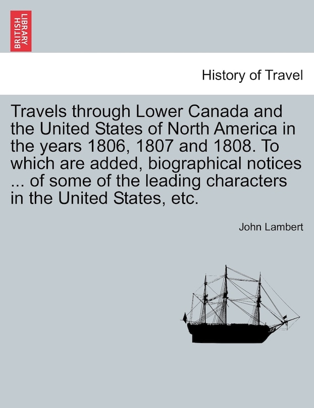 Couverture_Travels through Lower Canada and the United States of North America in the years 1806, 1807 and 1808. To which are added, biographical notices ... of some of the leading characters in the United States, etc. Vol. II. Second edition, corrected and improved