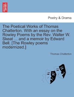 Front cover_The Poetical Works Of Thomas Chatterton. With An Essay On The Rowley Poems By The Rev. Walter W. Skeat ... And A Memoir By Edward Bell. [the Rowley Poems Modernized.]