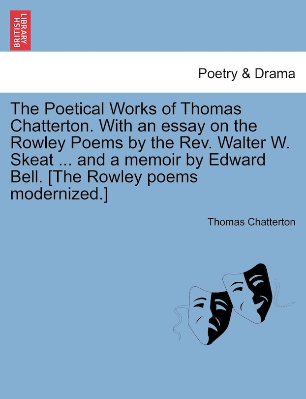 Front cover_The Poetical Works Of Thomas Chatterton. With An Essay On The Rowley Poems By The Rev. Walter W. Skeat ... And A Memoir By Edward Bell. [the Rowley Poems Modernized.]